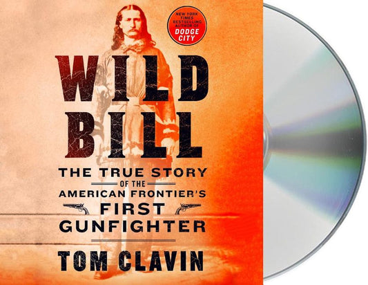 Frontier Lawmen: Wild Bill : the True Story of the American Frontier'S First Gunfighter (Cd-Audio)
